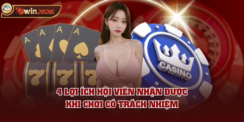 4 lợi ích hội viên nhận được khi chơi có trách nhiệm 