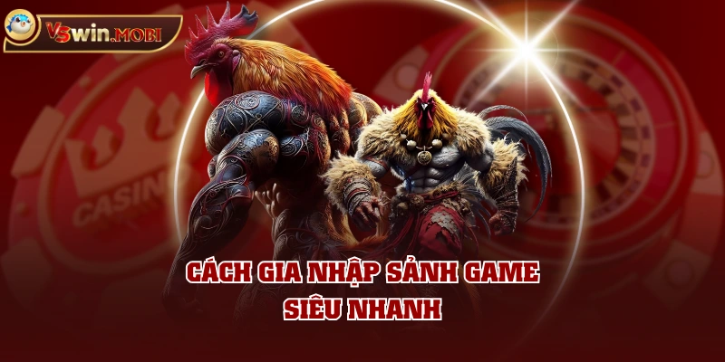 Cách gia nhập sảnh game siêu nhanh