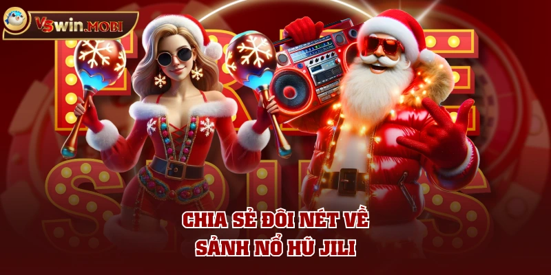 Chia sẻ đôi nét về sảnh nổ hũ Jili