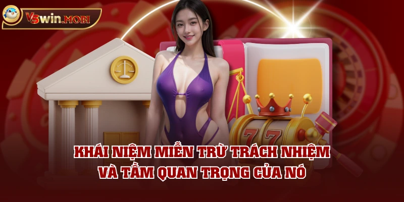 Khái niệm miễn trừ trách nhiệm và tầm quan trọng của nó