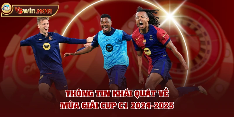Thông tin khái quát về mùa giải Cup C1 2024-2025