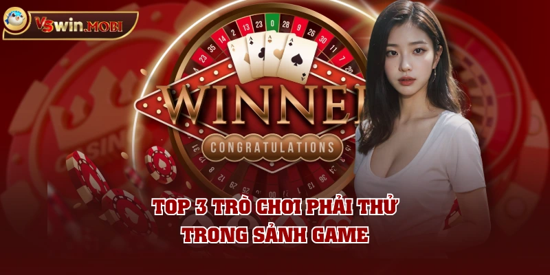 Top 3 trò chơi phải thử trong sảnh game