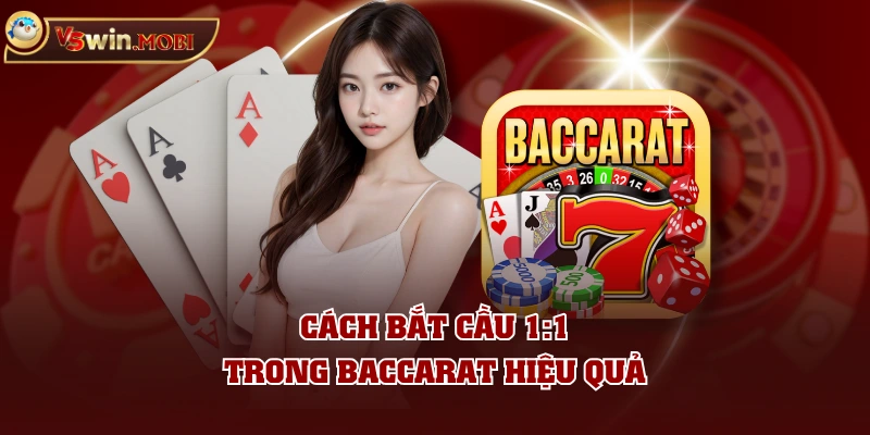 Cách bắt cầu 1:1 trong baccarat hiệu quả