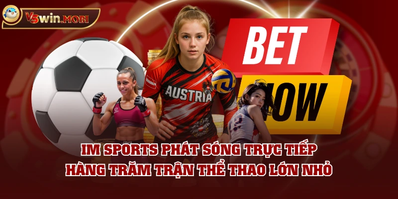 IM Sports phát sóng trực tiếp hàng trăm trận thể thao lớn nhỏ