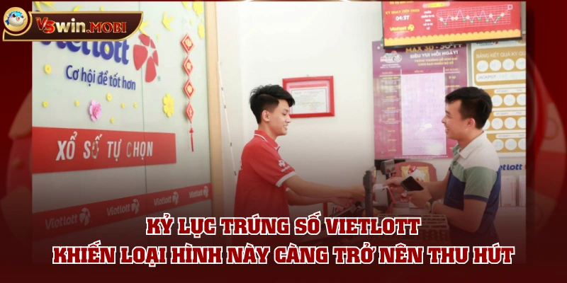 Kỷ lục trúng số Vietlott khiến loại hình này càng trở nên thu hút