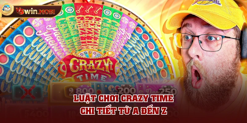 Luật chơi Crazy Time chi tiết từ A đến Z