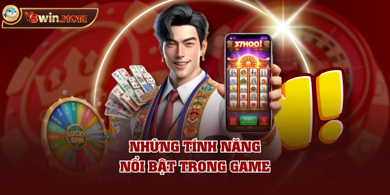Những tính năng nổi bật trong game