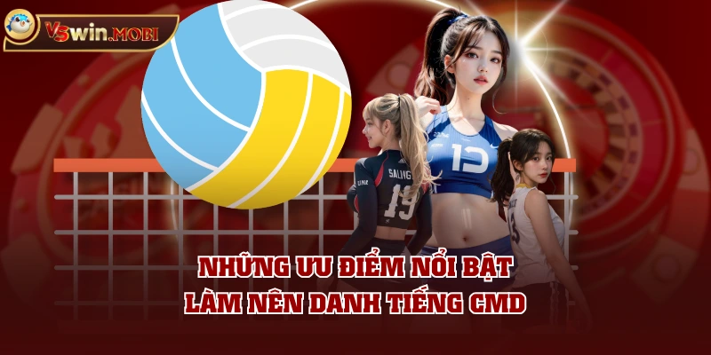 Những ưu điểm nổi bật làm nên danh tiếng CMD