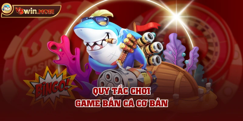 Quy tắc chơi game bắn cá cơ bản