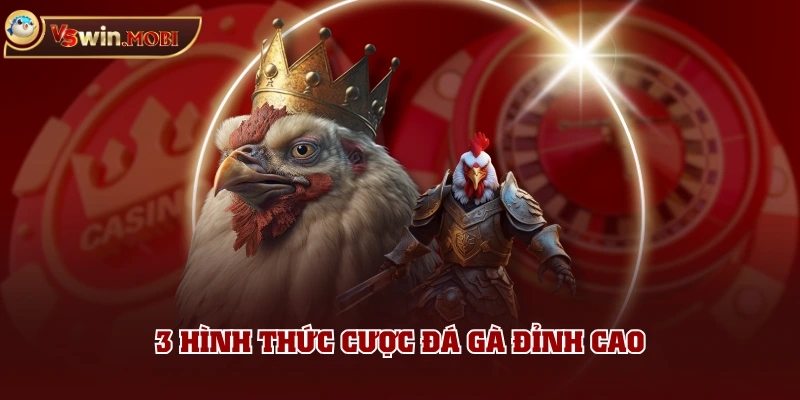 3 hình thức cược đá gà đỉnh cao