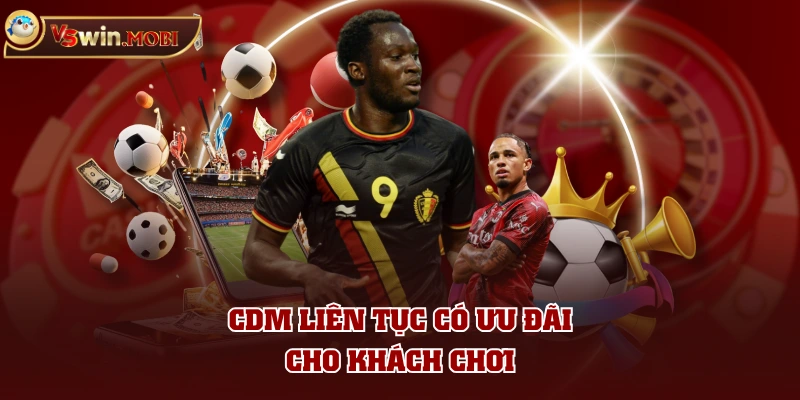 CDM liên tục có ưu đãi cho khách chơi