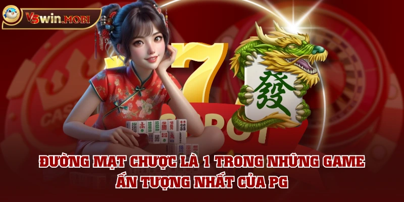 Đường mạt chược là 1 trong những game ấn tượng nhất của PG