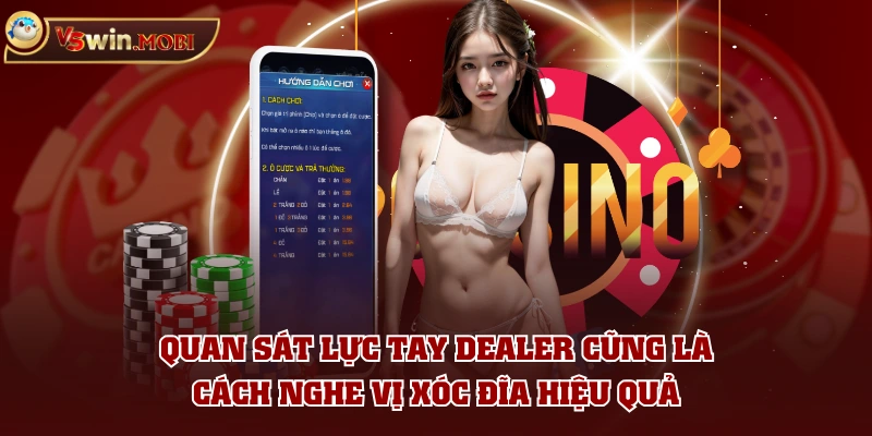 Quan sát lực tay dealer cũng là cách nghe vị xóc đĩa hiệu quả