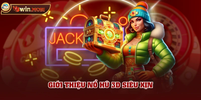 Giới thiệu nổ hũ 3D siêu xịn