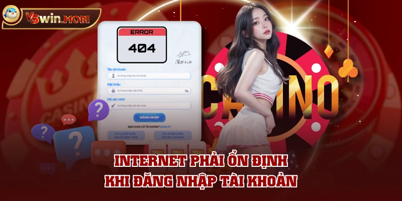 Internet phải ổn định khi đăng nhập tài khoản